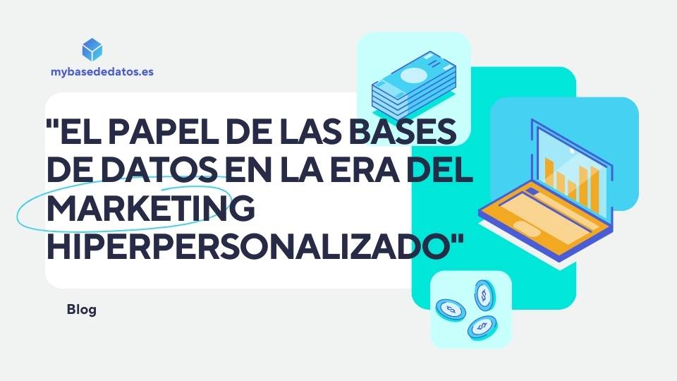 "El papel de las bases de datos en la era del marketing hiperpersonalizado"